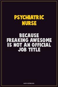 Psychiatric nurse, Because Freaking Awesome Is Not An Official Job Title