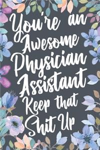 You're An Awesome Physician Assistant Keep That Shit Up