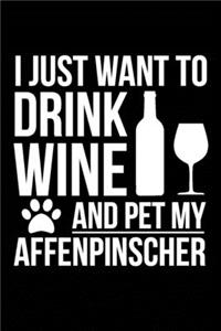 I just want to drink wine and pet my Affenpinscher dog 6 x 9 120 pages Journal Notebook