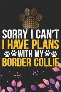 Sorry I Can't I Have Plans with My Border Collie