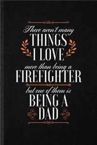 There Aren't Many Things I Love More Than Being a Firefighter but One of Them Is Being a Dad