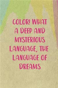 Color! What A Deep And Mysterious Language, The Language Of Dreams