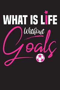 What is life Without Goals: pink Soccer Composition Notebook, Football Journal for School ( 110 College Ruled Lined Paper - 6"x 9" ), Can be Used as a Diary, Notebook for Notes