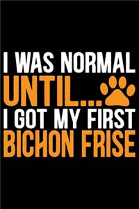 I Was Normal Until I Got My First Bichon Frise