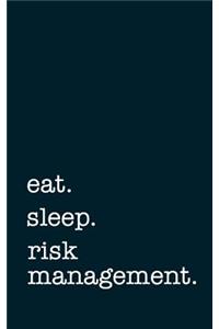 eat. sleep. risk management. - Lined Notebook