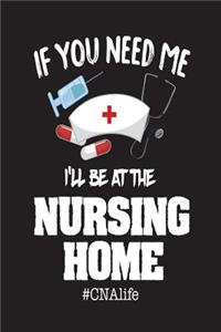 If You Need Me I'll Be At The Nursing Home #CNAlife