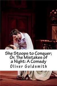 She Stoops to Conquer; Or, the Mistakes of a Night: A Comedy