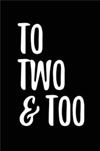 To Two & Too