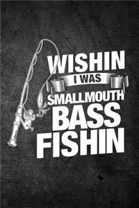 Wishin I Was Smallmouth Bass Fishin