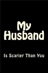 My Husband is Scarier Than You