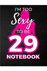 I'm Too Sexy To Be 29 Notebook