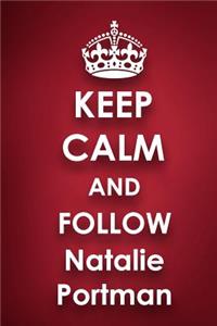 Keep Calm and Follow Natalie Portman