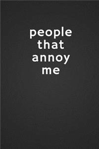 people that annoy me