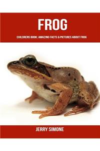 Childrens Book: Amazing Facts & Pictures about Frog