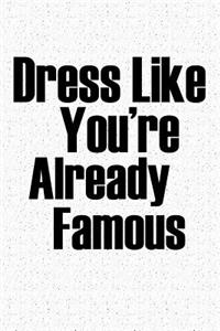 Dress Like You're Already Famous