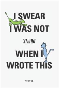 I Swear I Was Not Drunk When I Wrote This