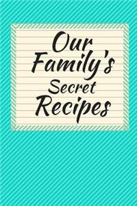 Our Family's Secret Recipes Blank Cookbook (6 x 9) 150 Pages