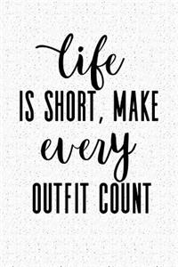 Life Is Short Make Every Outfit Count