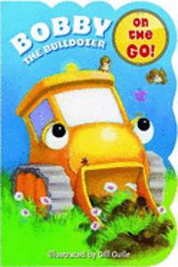 Chubby On the Go: Bobby the Bulldozer