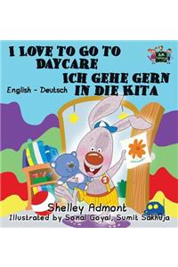 I Love to Go to Daycare Ich gehe gern in die Kita