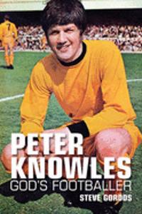 Peter Knowles: God's Footballer