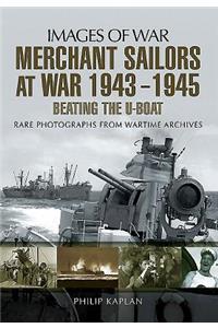 Merchant Sailors at War 1943 - 1945 - Beating the U-Boat