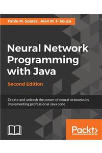 Neural Network Programming with Java, Second Edition