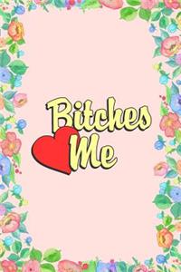 Bitches Love Me Journal Notebook