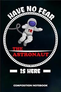 Have No Fear the Astronaut Is Here