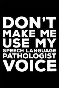 Don't Make Me Use My Speech Language Pathologist Voice