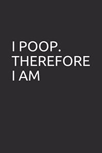 I Poop. Therefore I Am