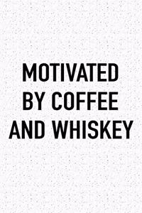 Motivated by Coffee and Whiskey