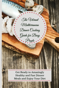 The Vibrant Mediterranean Dinner Cooking Guide for Busy People