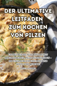 Ultimative Leitfaden Zum Kochen Von Pilzen