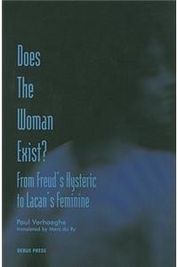 Does the Woman Exist?: From Freud's Hysteric to Lacan's Feminine