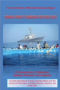 Somali Piracy Yearbook for 2010-2012: A Compendium of Seaborne Attacks, Rescues, and Analysis