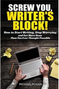 Screw You, Writer's Block!