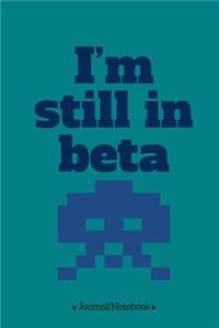 I'm still in beta