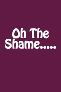 Oh The Shame.....