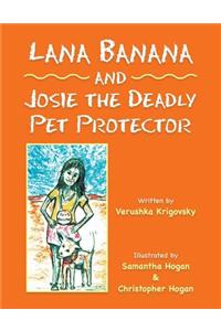 Lana Banana and Josie the Deadly Pet Protector