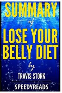 Summary of Lose Your Belly Diet by Travis Stork- Finish Entire Book in 15 Minutes