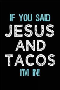 If You Said Jesus And Tacos I'm In