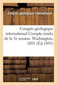 Congrès Géologique International Compte Rendu de la 5e Session. Washington, 1891