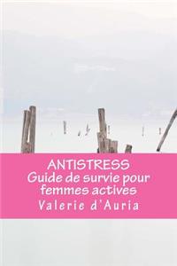 ANTISTRESS Guide de survie pour femmes actives