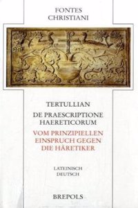 de Praescriptione Haereticorum - Vom Prinzipiellen Einspruch Gegen Die Haretiker