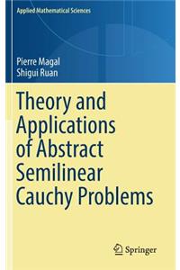 Theory and Applications of Abstract Semilinear Cauchy Problems