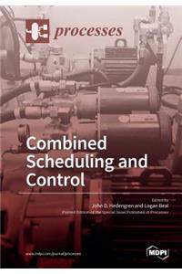 Combined Scheduling and Control