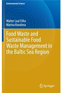 Food Waste and Sustainable Food Waste Management in the Baltic Sea Region