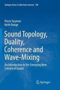 Sound Topology, Duality, Coherence and Wave-Mixing