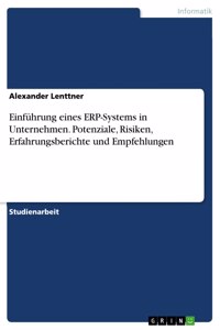 Einführung eines ERP-Systems in Unternehmen. Potenziale, Risiken, Erfahrungsberichte und Empfehlungen